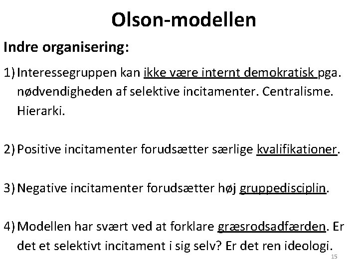 Olson-modellen Indre organisering: 1) Interessegruppen kan ikke være internt demokratisk pga. nødvendigheden af selektive