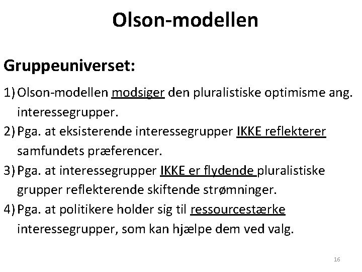 Olson-modellen Gruppeuniverset: 1) Olson-modellen modsiger den pluralistiske optimisme ang. interessegrupper. 2) Pga. at eksisterende