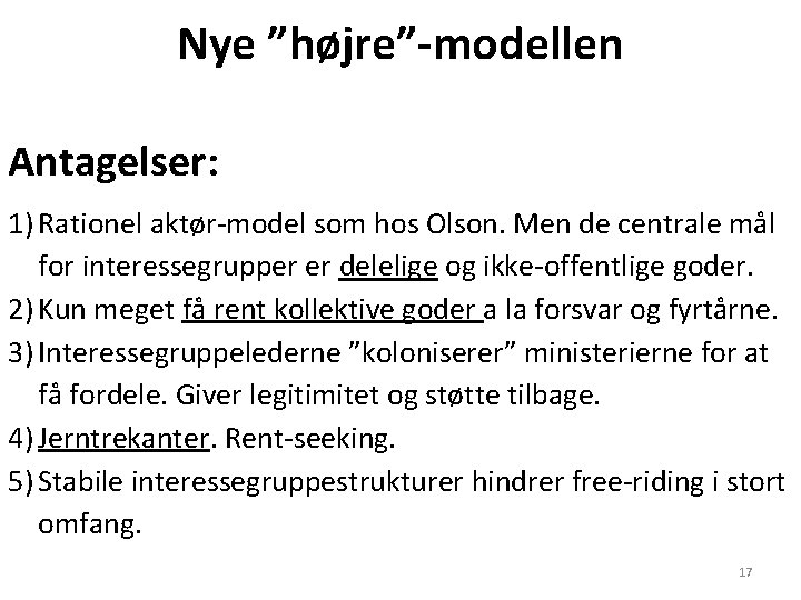Nye ”højre”-modellen Antagelser: 1) Rationel aktør-model som hos Olson. Men de centrale mål for