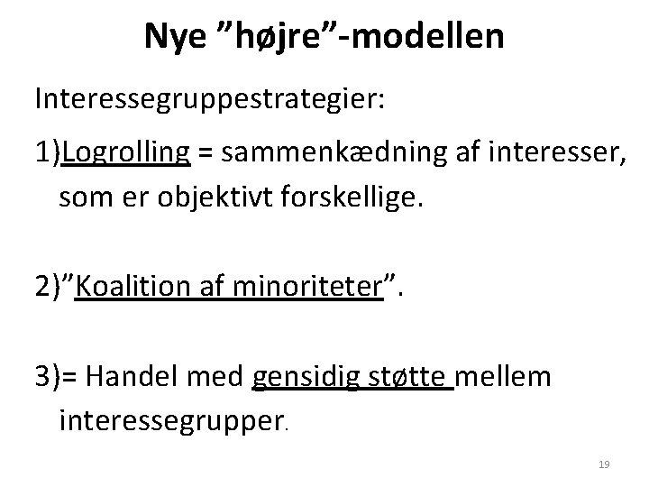 Nye ”højre”-modellen Interessegruppestrategier: 1)Logrolling = sammenkædning af interesser, som er objektivt forskellige. 2)”Koalition af