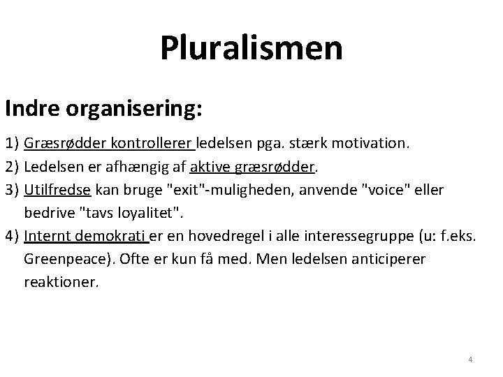 Pluralismen Indre organisering: 1) Græsrødder kontrollerer ledelsen pga. stærk motivation. 2) Ledelsen er afhængig