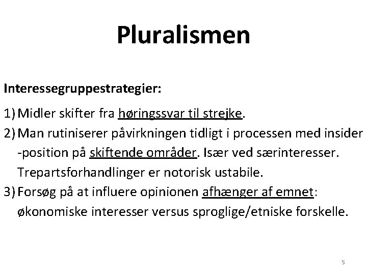 Pluralismen Interessegruppestrategier: 1) Midler skifter fra høringssvar til strejke. 2) Man rutiniserer påvirkningen tidligt
