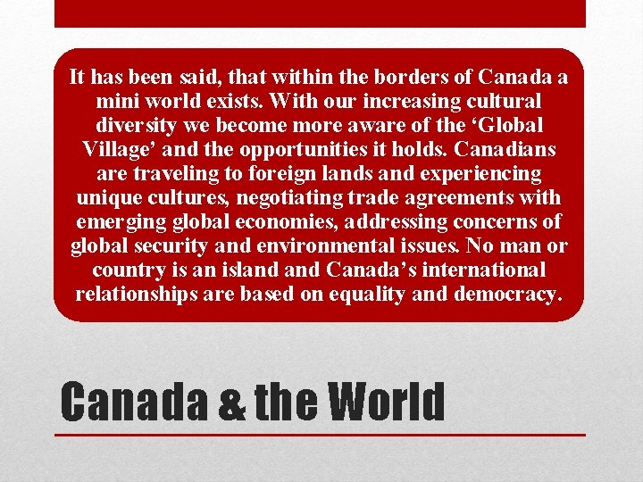 It has been said, that within the borders of Canada a mini world exists.