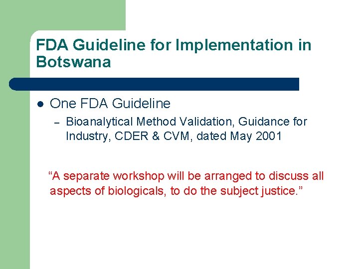 FDA Guideline for Implementation in Botswana l One FDA Guideline – Bioanalytical Method Validation,