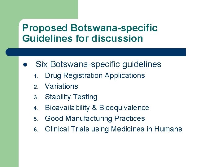 Proposed Botswana-specific Guidelines for discussion l Six Botswana-specific guidelines 1. 2. 3. 4. 5.