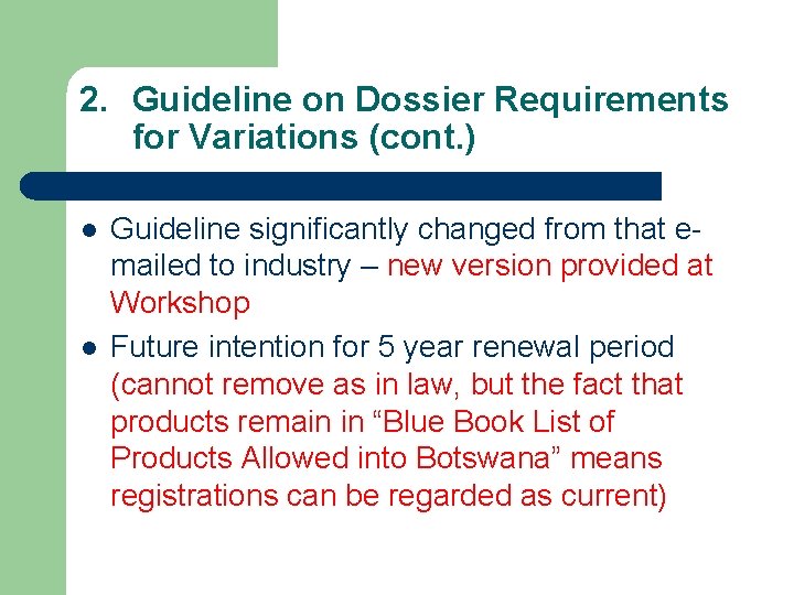 2. Guideline on Dossier Requirements for Variations (cont. ) l l Guideline significantly changed