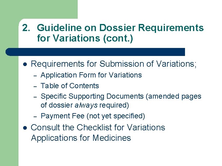 2. Guideline on Dossier Requirements for Variations (cont. ) l Requirements for Submission of