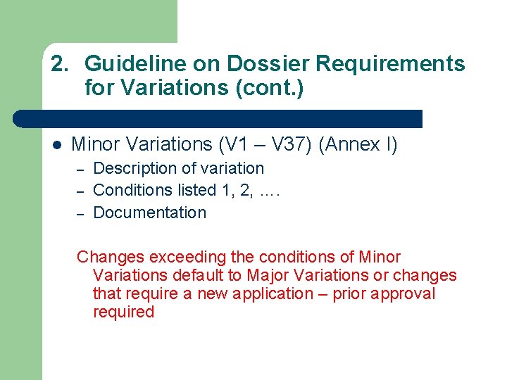 2. Guideline on Dossier Requirements for Variations (cont. ) l Minor Variations (V 1