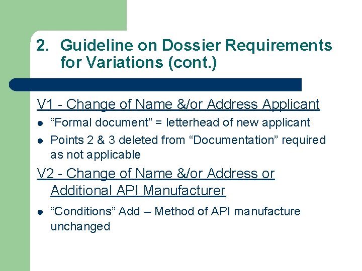 2. Guideline on Dossier Requirements for Variations (cont. ) V 1 - Change of