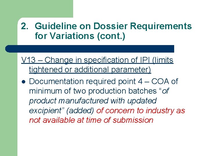 2. Guideline on Dossier Requirements for Variations (cont. ) V 13 – Change in