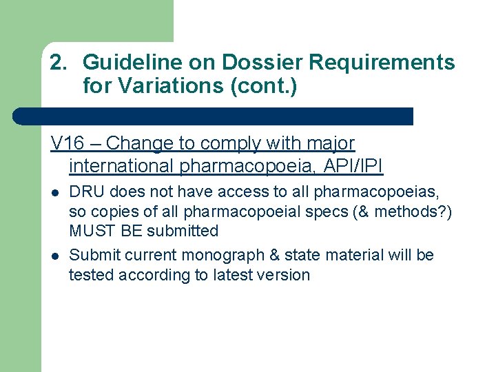 2. Guideline on Dossier Requirements for Variations (cont. ) V 16 – Change to