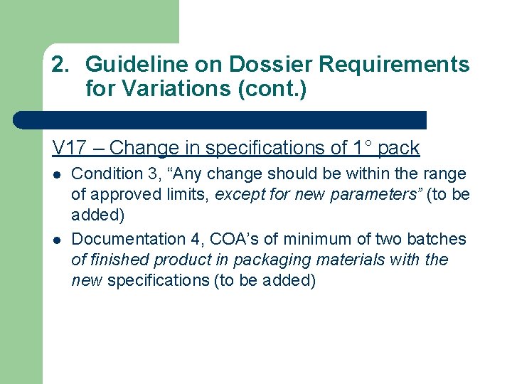 2. Guideline on Dossier Requirements for Variations (cont. ) V 17 – Change in