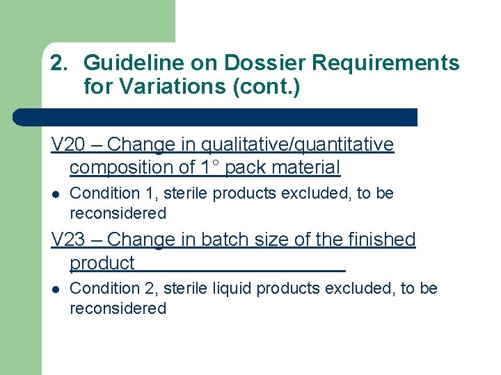 2. Guideline on Dossier Requirements for Variations (cont. ) V 20 – Change in