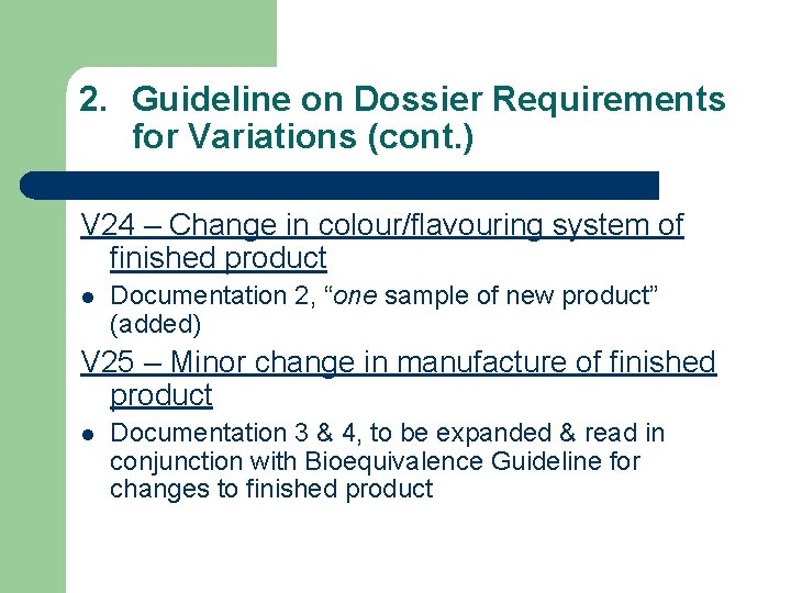 2. Guideline on Dossier Requirements for Variations (cont. ) V 24 – Change in