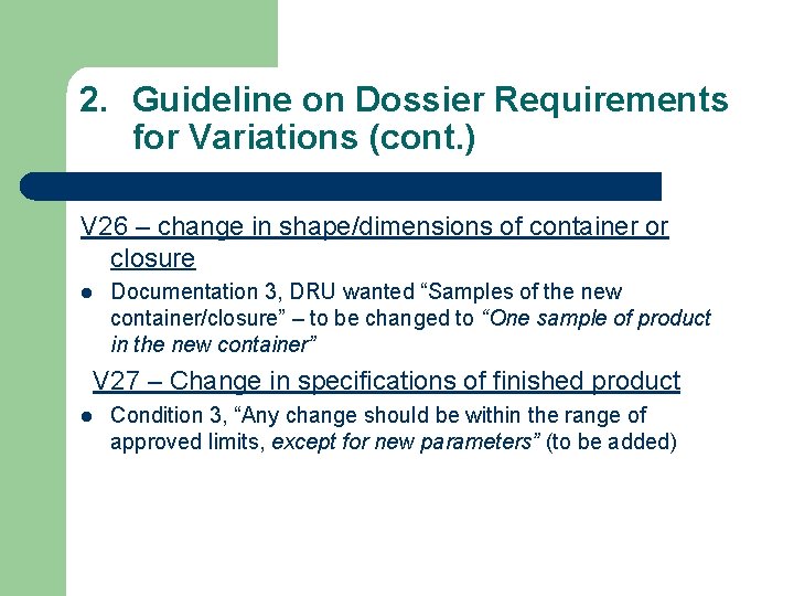 2. Guideline on Dossier Requirements for Variations (cont. ) V 26 – change in