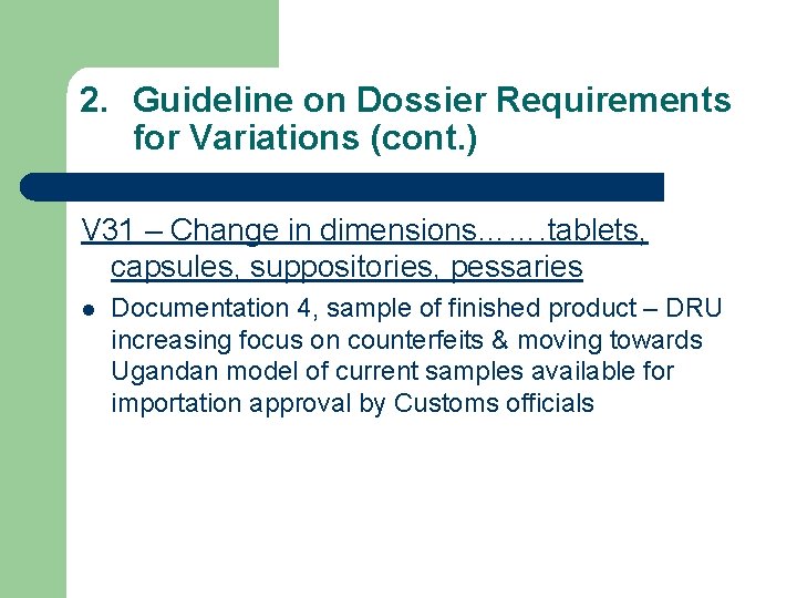 2. Guideline on Dossier Requirements for Variations (cont. ) V 31 – Change in