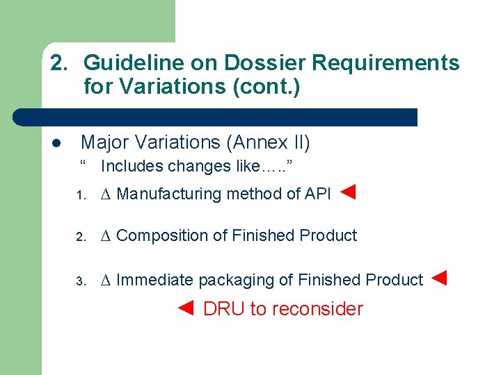 2. Guideline on Dossier Requirements for Variations (cont. ) l Major Variations (Annex II)