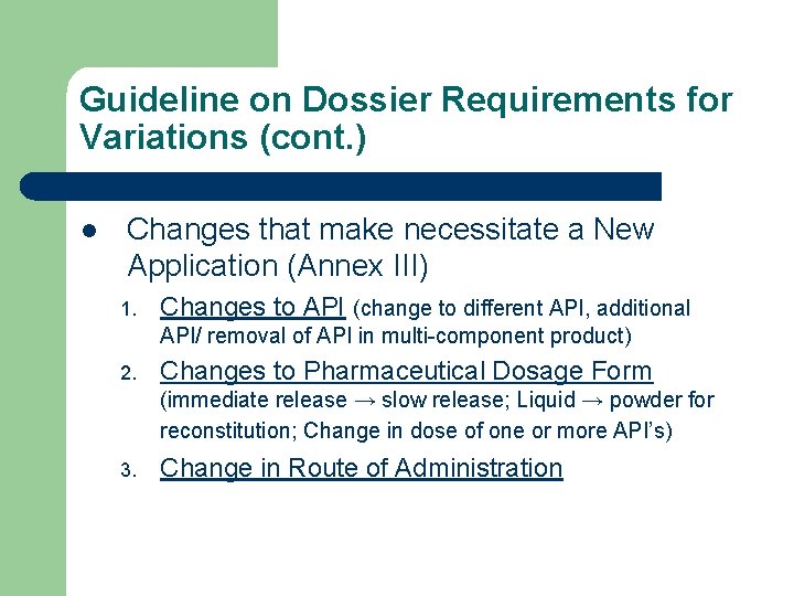 Guideline on Dossier Requirements for Variations (cont. ) l Changes that make necessitate a
