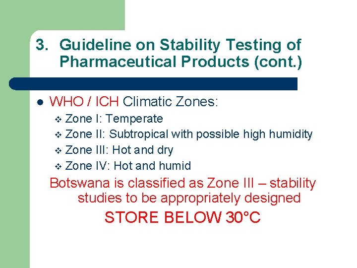 3. Guideline on Stability Testing of Pharmaceutical Products (cont. ) l WHO / ICH