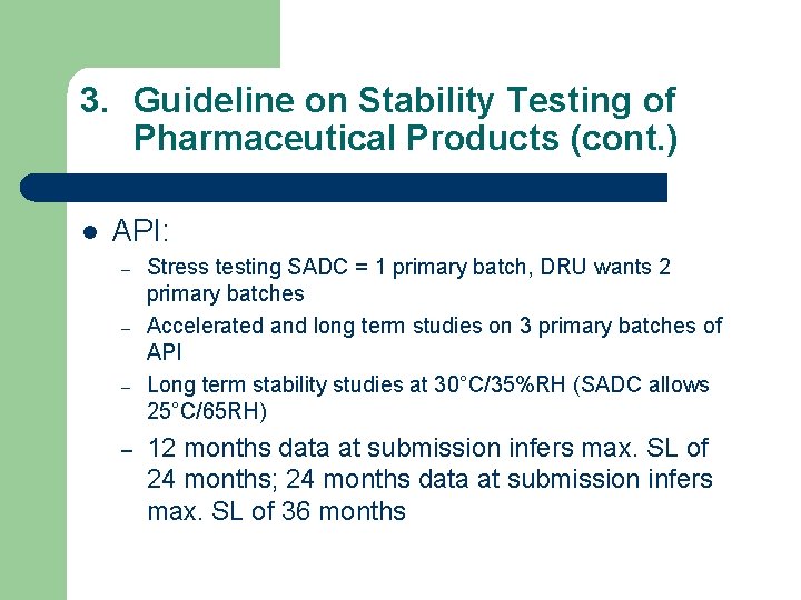 3. Guideline on Stability Testing of Pharmaceutical Products (cont. ) l API: – –