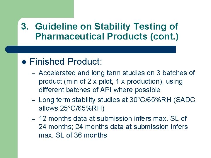3. Guideline on Stability Testing of Pharmaceutical Products (cont. ) l Finished Product: –