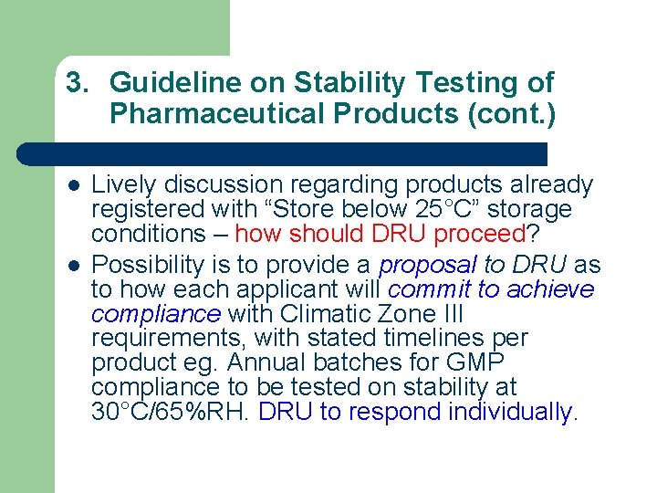 3. Guideline on Stability Testing of Pharmaceutical Products (cont. ) l l Lively discussion