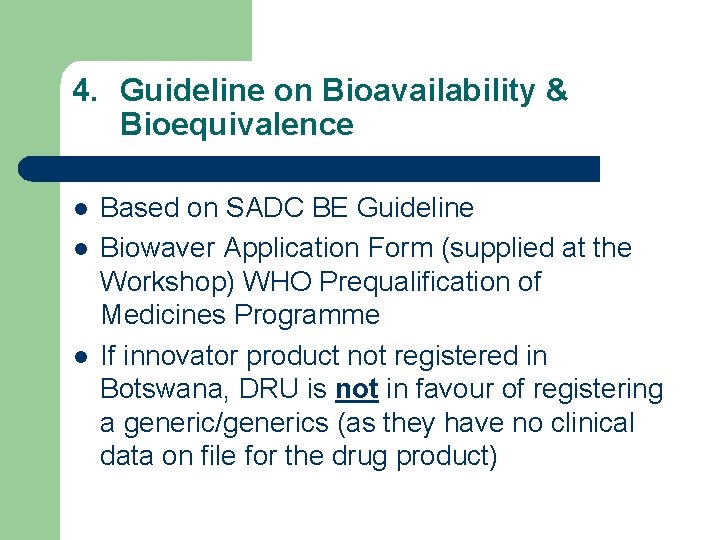 4. Guideline on Bioavailability & Bioequivalence l l l Based on SADC BE Guideline