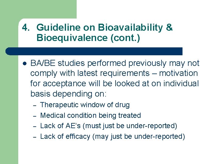 4. Guideline on Bioavailability & Bioequivalence (cont. ) l BA/BE studies performed previously may