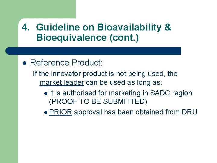 4. Guideline on Bioavailability & Bioequivalence (cont. ) l Reference Product: If the innovator