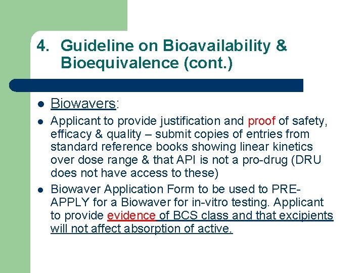 4. Guideline on Bioavailability & Bioequivalence (cont. ) l Biowavers: l Applicant to provide