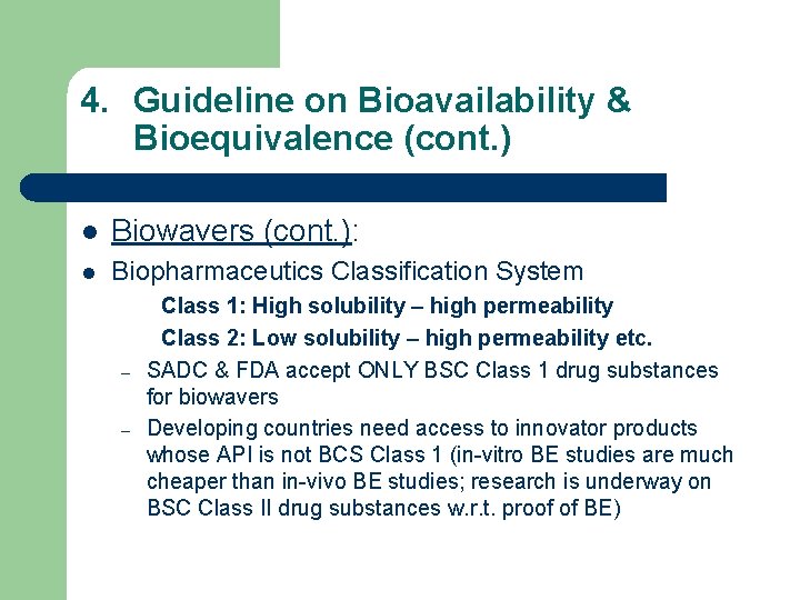 4. Guideline on Bioavailability & Bioequivalence (cont. ) l Biowavers (cont. ): l Biopharmaceutics
