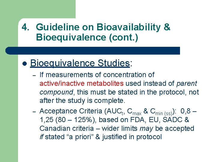 4. Guideline on Bioavailability & Bioequivalence (cont. ) l Bioequivalence Studies: – – If
