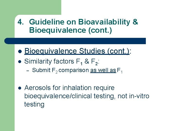 4. Guideline on Bioavailability & Bioequivalence (cont. ) l Bioequivalence Studies (cont. ): l