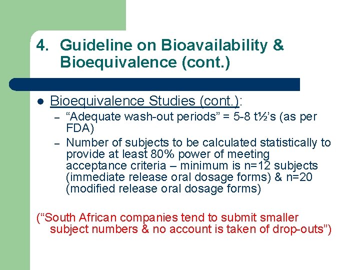 4. Guideline on Bioavailability & Bioequivalence (cont. ) l Bioequivalence Studies (cont. ): –