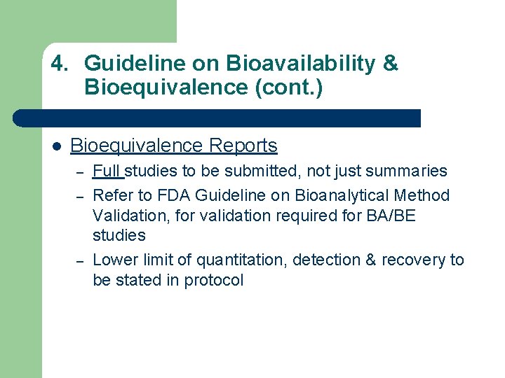 4. Guideline on Bioavailability & Bioequivalence (cont. ) l Bioequivalence Reports – – –