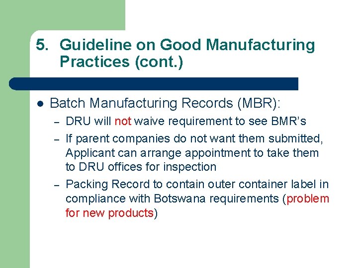 5. Guideline on Good Manufacturing Practices (cont. ) l Batch Manufacturing Records (MBR): –