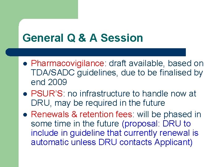 General Q & A Session l l l Pharmacovigilance: draft available, based on TDA/SADC