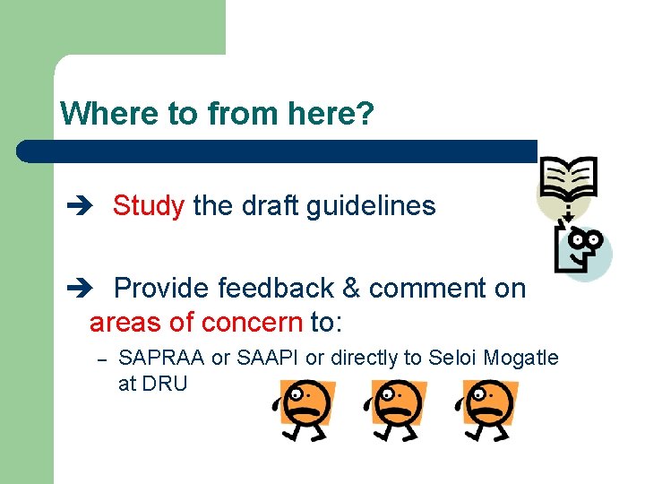 Where to from here? è Study the draft guidelines è Provide feedback & comment