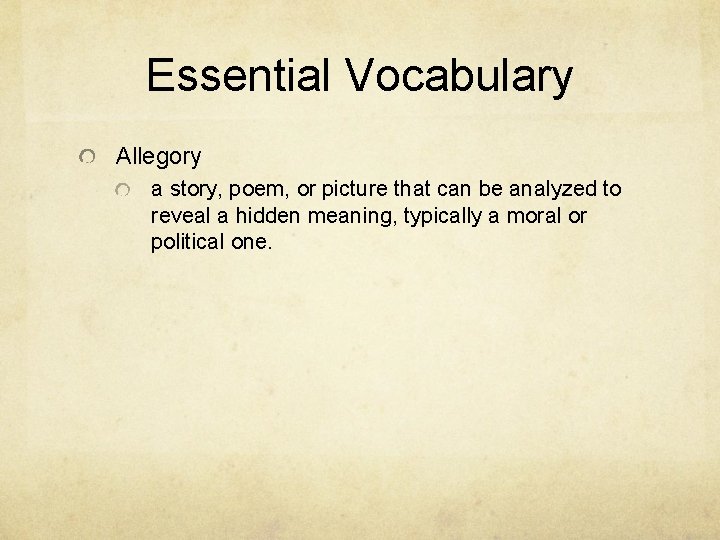 Essential Vocabulary Allegory a story, poem, or picture that can be analyzed to reveal