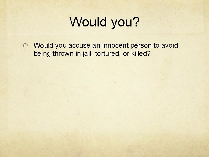 Would you? Would you accuse an innocent person to avoid being thrown in jail,