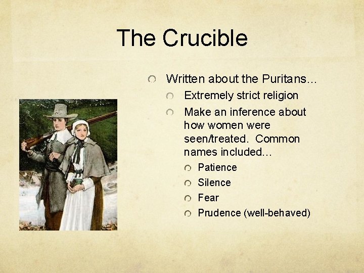 The Crucible Written about the Puritans… Extremely strict religion Make an inference about how