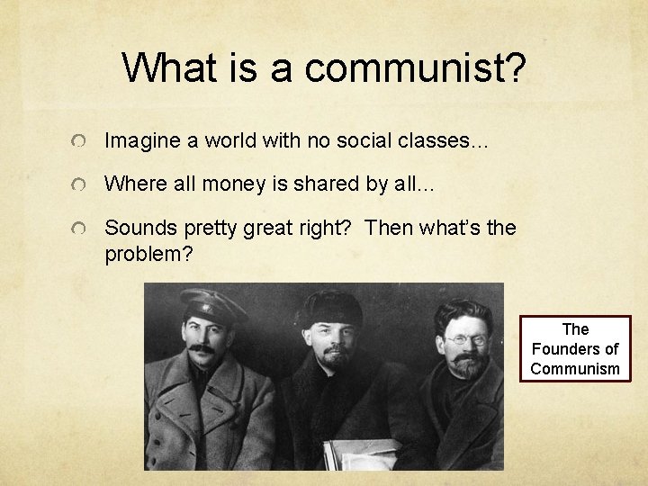 What is a communist? Imagine a world with no social classes… Where all money