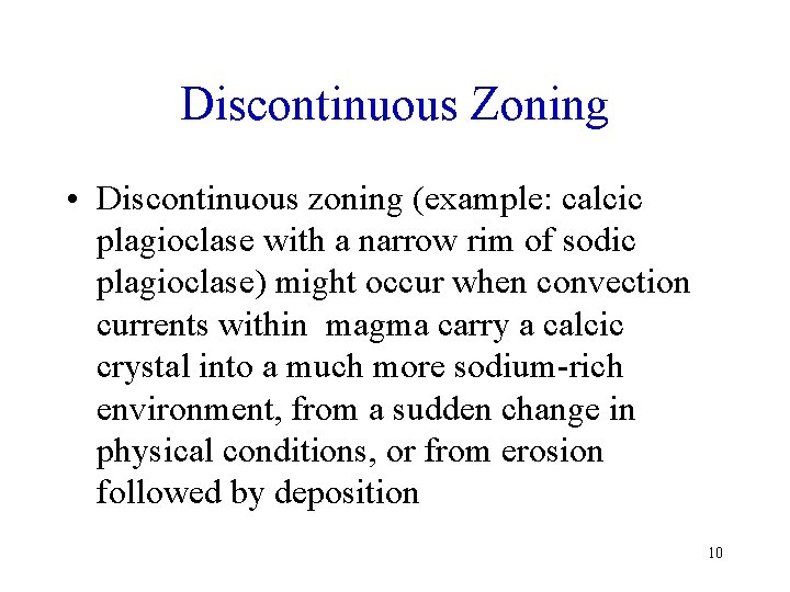 Discontinuous Zoning • Discontinuous zoning (example: calcic plagioclase with a narrow rim of sodic