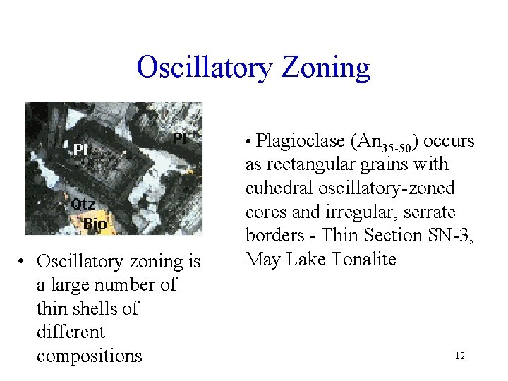 Oscillatory Zoning • Plagioclase (An 35 -50) occurs • Oscillatory zoning is a large