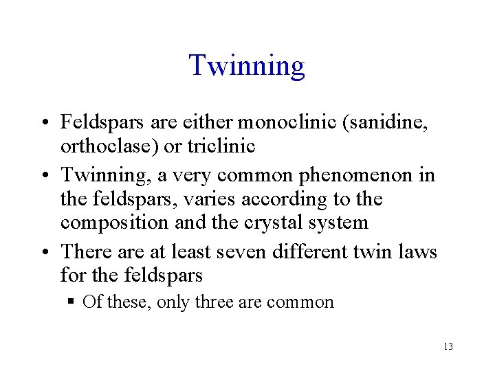 Twinning • Feldspars are either monoclinic (sanidine, orthoclase) or triclinic • Twinning, a very