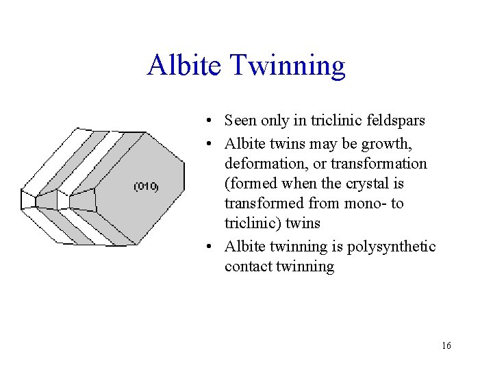 Albite Twinning • Seen only in triclinic feldspars • Albite twins may be growth,