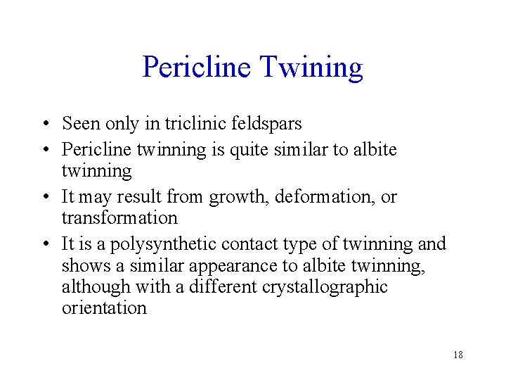 Pericline Twining • Seen only in triclinic feldspars • Pericline twinning is quite similar