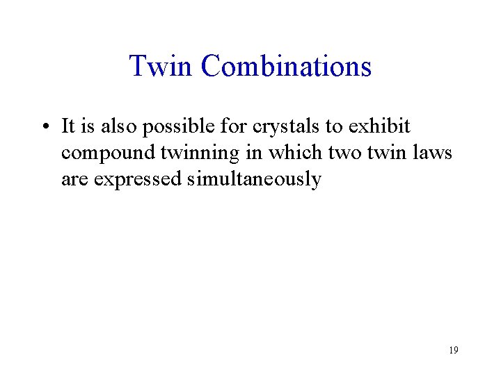 Twin Combinations • It is also possible for crystals to exhibit compound twinning in