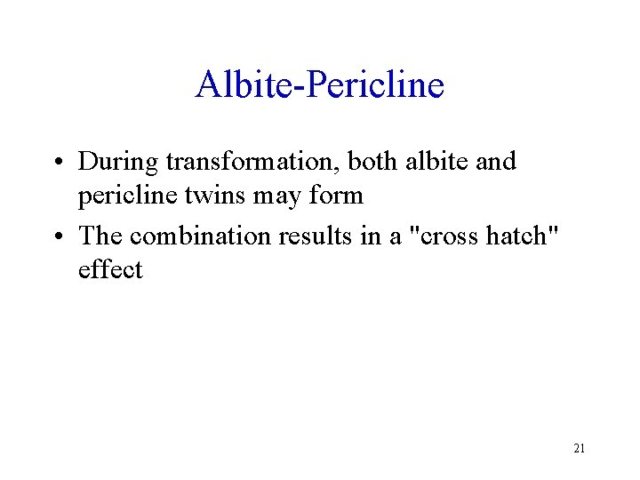 Albite-Pericline • During transformation, both albite and pericline twins may form • The combination