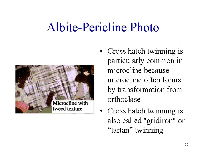 Albite-Pericline Photo • Cross hatch twinning is particularly common in microcline because microcline often